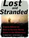 Cover image for Lost and Stranded: Expert Advice on How to Survive Being Alone in the Wilderness